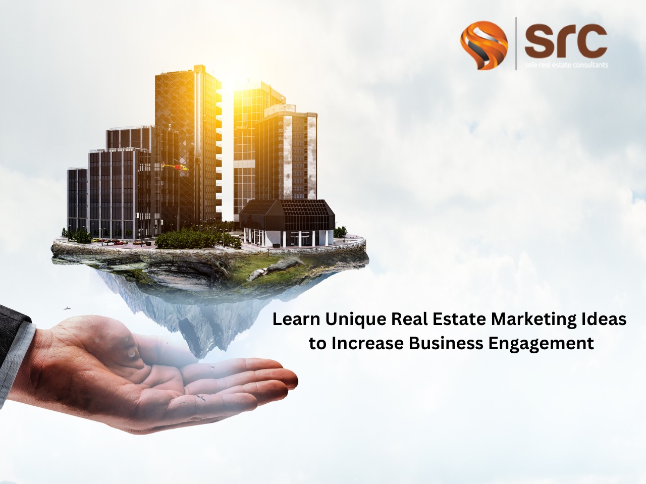 Learn Unique Real Estate Marketing Ideas to Increase Business Engagement | Sole Realty